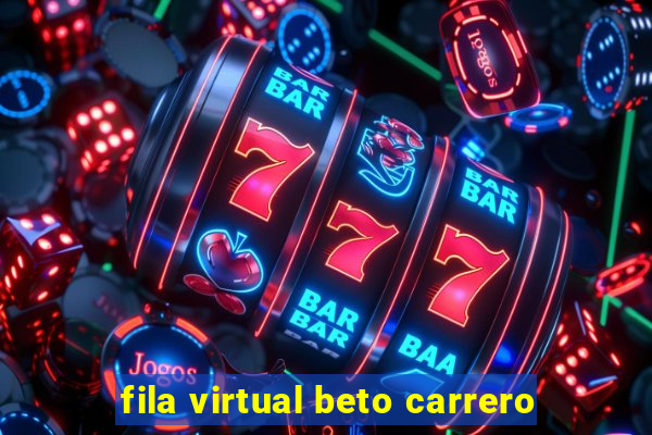 fila virtual beto carrero